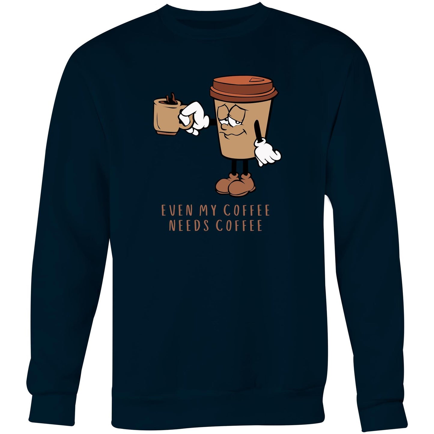 Even My Coffee Needs Coffee - Crew Sweatshirt Navy Sweatshirt Coffee