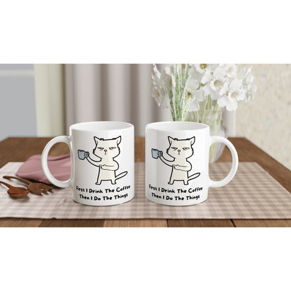 First I Drink The Coffee, Then I Do The Things, Cat - White 11oz Ceramic Mug White 11oz Mug animal Coffee Globally Fulfilled