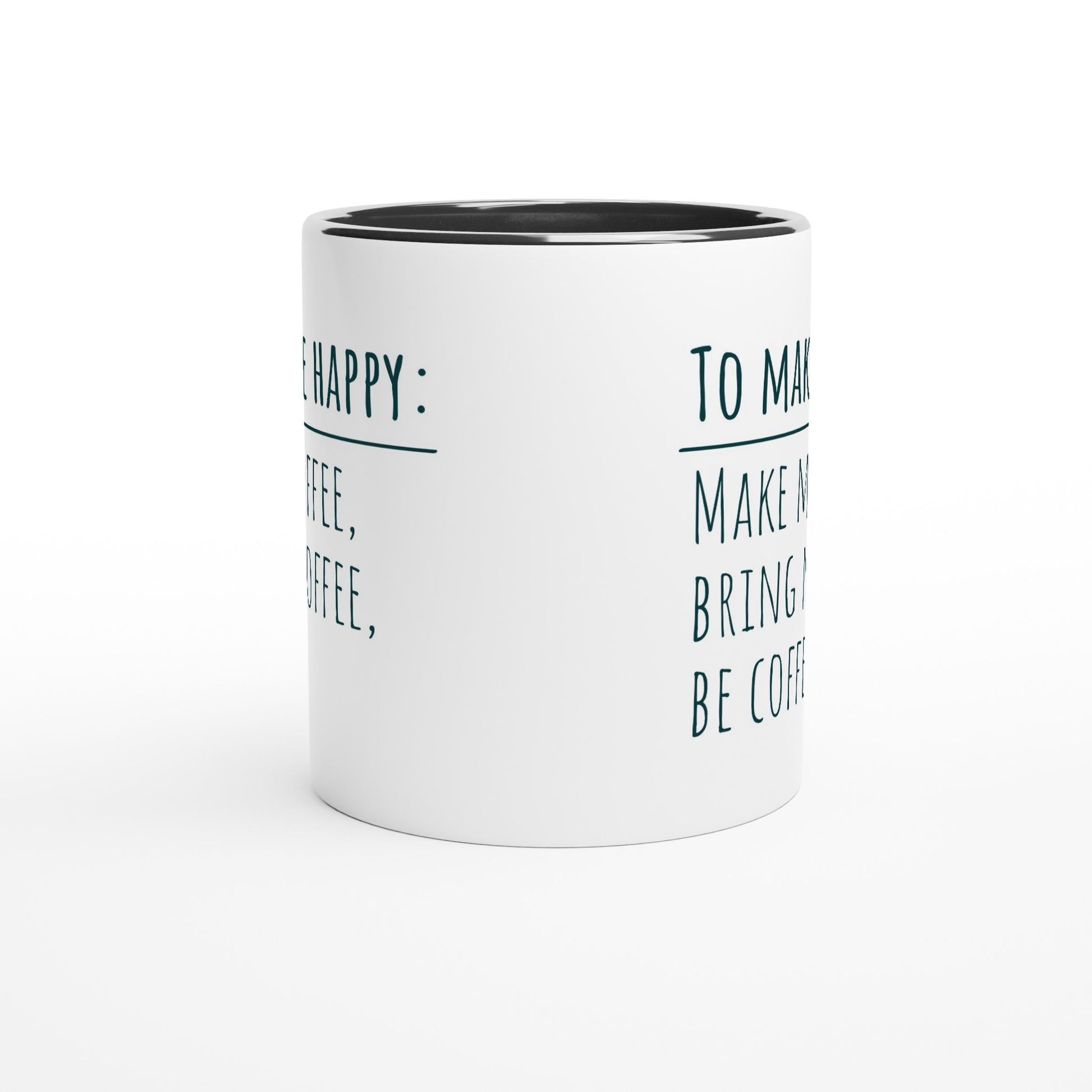 To Make Me Happy, Be Coffee - White 11oz Ceramic Mug with Colour Inside Colour 11oz Mug coffee Globally Fulfilled