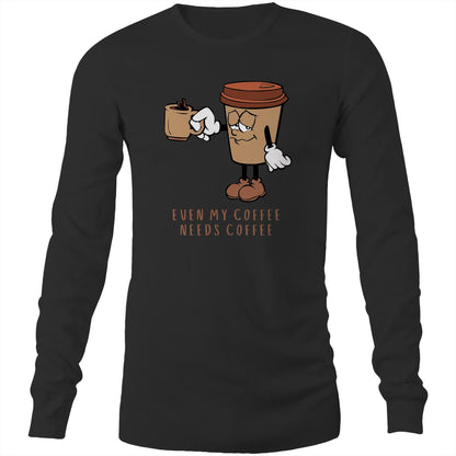Even My Coffee Needs Coffee - Long Sleeve T-Shirt Black Unisex Long Sleeve T-shirt Coffee
