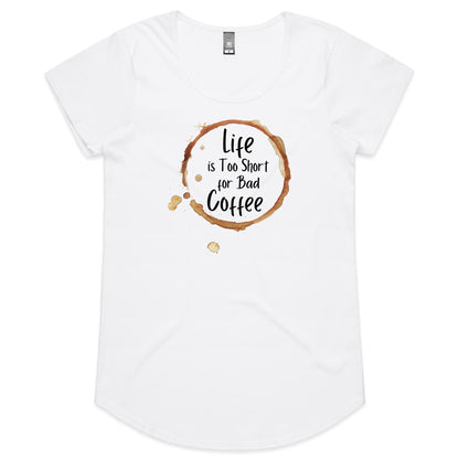 Life Is Too Short For Bad Coffee - Womens Scoop Neck T-Shirt