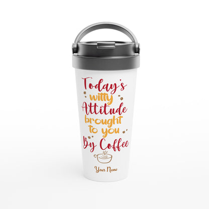 Personalised - Today's Witty Attitude Brought To You By Coffee - White 15oz Stainless Steel Travel Mug Default Title Personalised Travel Mug Coffee Customise Globally Fulfilled Personalise