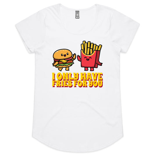 I Only Have Fries For You, Burger And Fries - Womens Scoop Neck T-Shirt White Womens Scoop Neck T-shirt