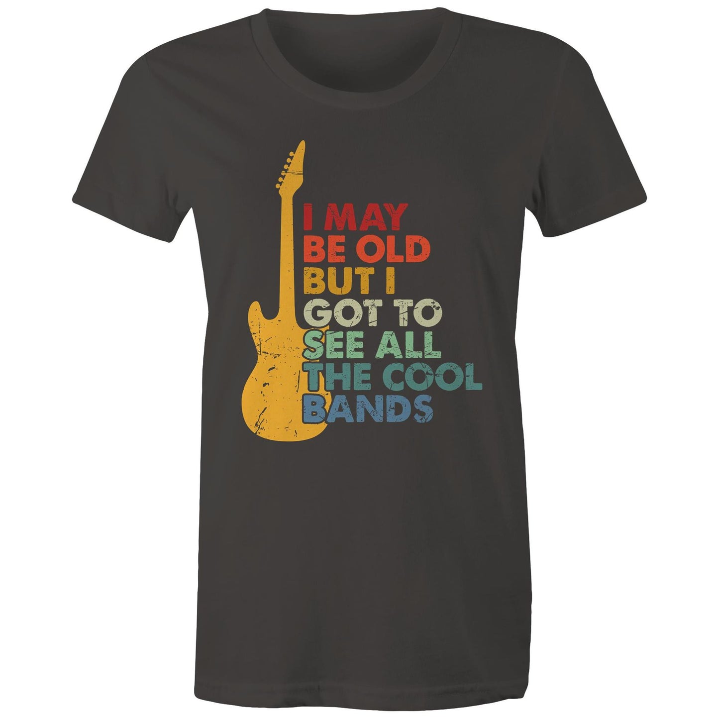 I May Be Old But I Got To See All The Cool Bands - Womens T-shirt