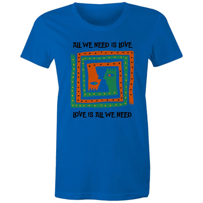 Love Is All We Need - Womens T-shirt Bright Royal Womens T-shirt Love Printed In Australia