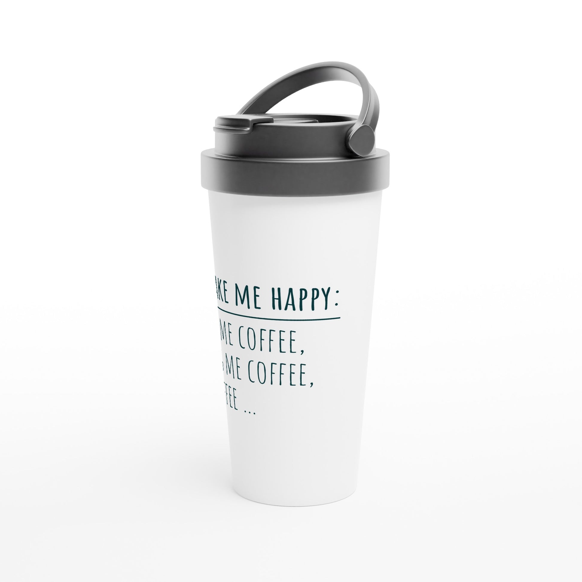 To Make Me Happy, Be Coffee - White 15oz Stainless Steel Travel Mug Travel Mug Coffee Globally Fulfilled