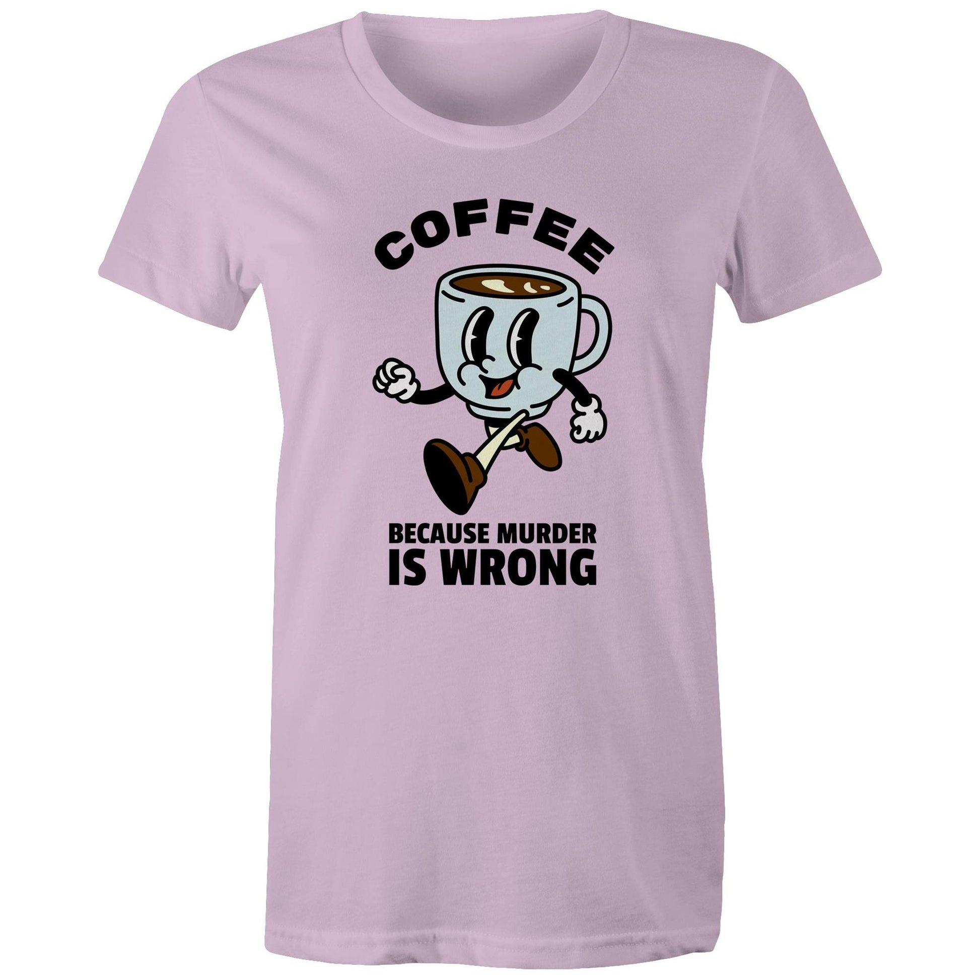 Coffee, Because Murder Is Wrong - Womens T-shirt Lavender Womens T-shirt Coffee