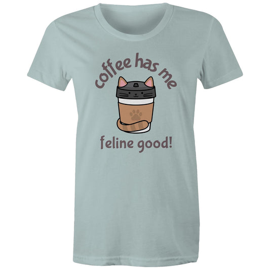 Coffee Has Me Feline Good, Cat - Womens T-shirt