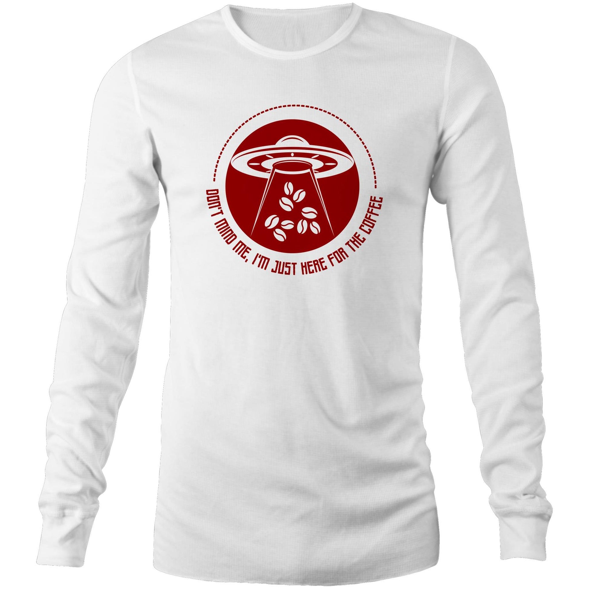 Don't Mind Me, I'm Just Here For The Coffee, Alien UFO - Mens Long Sleeve T-Shirt White Unisex Long Sleeve T-shirt Coffee Sci Fi