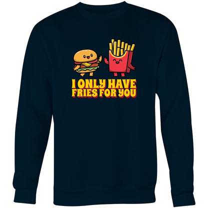 I Only Have Fries For You, Burger And Fries - Crew Sweatshirt Navy Sweatshirt