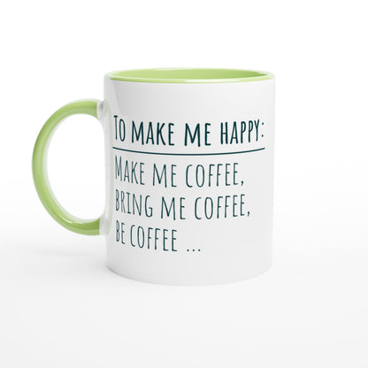 To Make Me Happy, Be Coffee - White 11oz Ceramic Mug with Colour Inside Ceramic Green Colour 11oz Mug coffee Globally Fulfilled