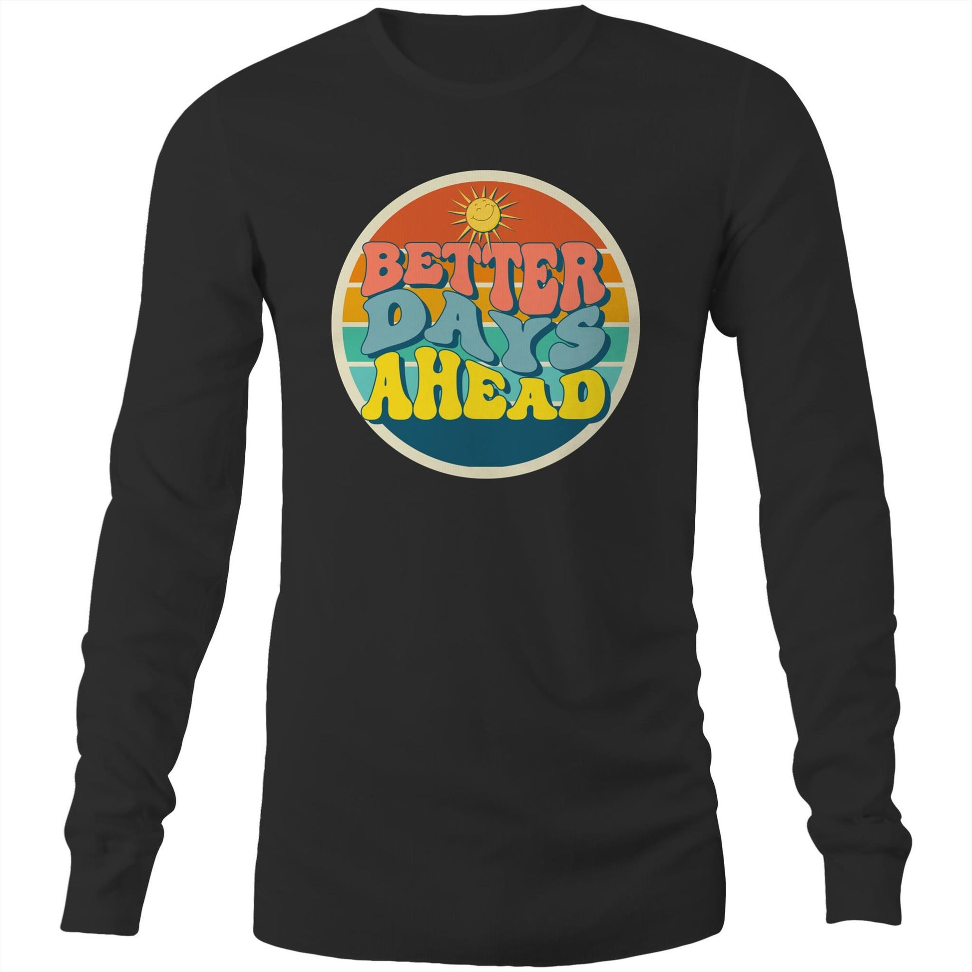 Better Days Ahead - Long Sleeve T-Shirt Black Unisex Long Sleeve T-shirt Motivation Retro