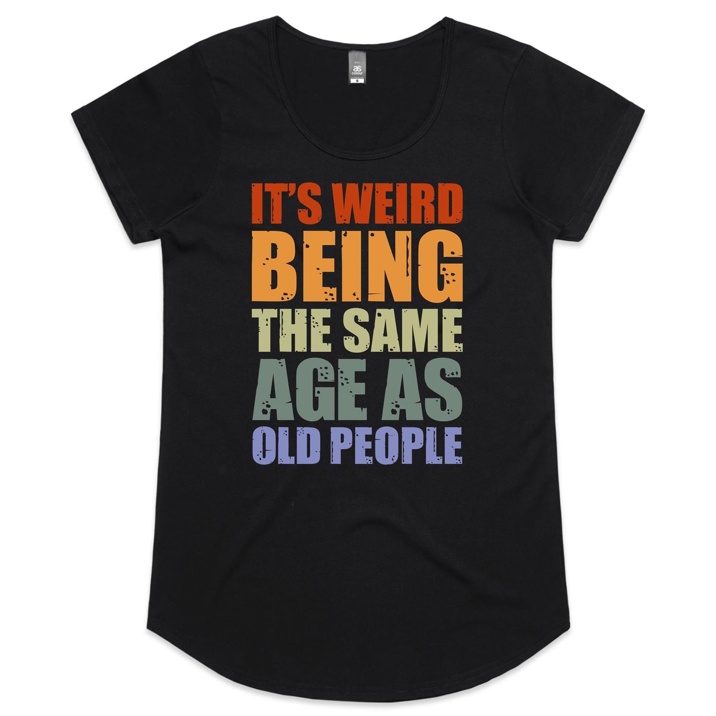 It's Weird Being The Same Age As Old People - Womens Scoop Neck T-Shirt