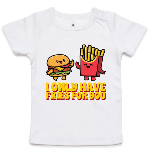 I Only Have Fries For You, Burger And Fries - Baby T-shirt White Baby T-shirt