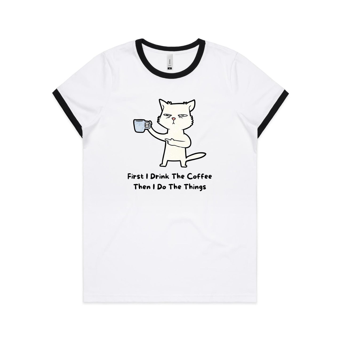 First I Drink The Coffee, Then I Do The Things, Cat - Women's Ringer Tee