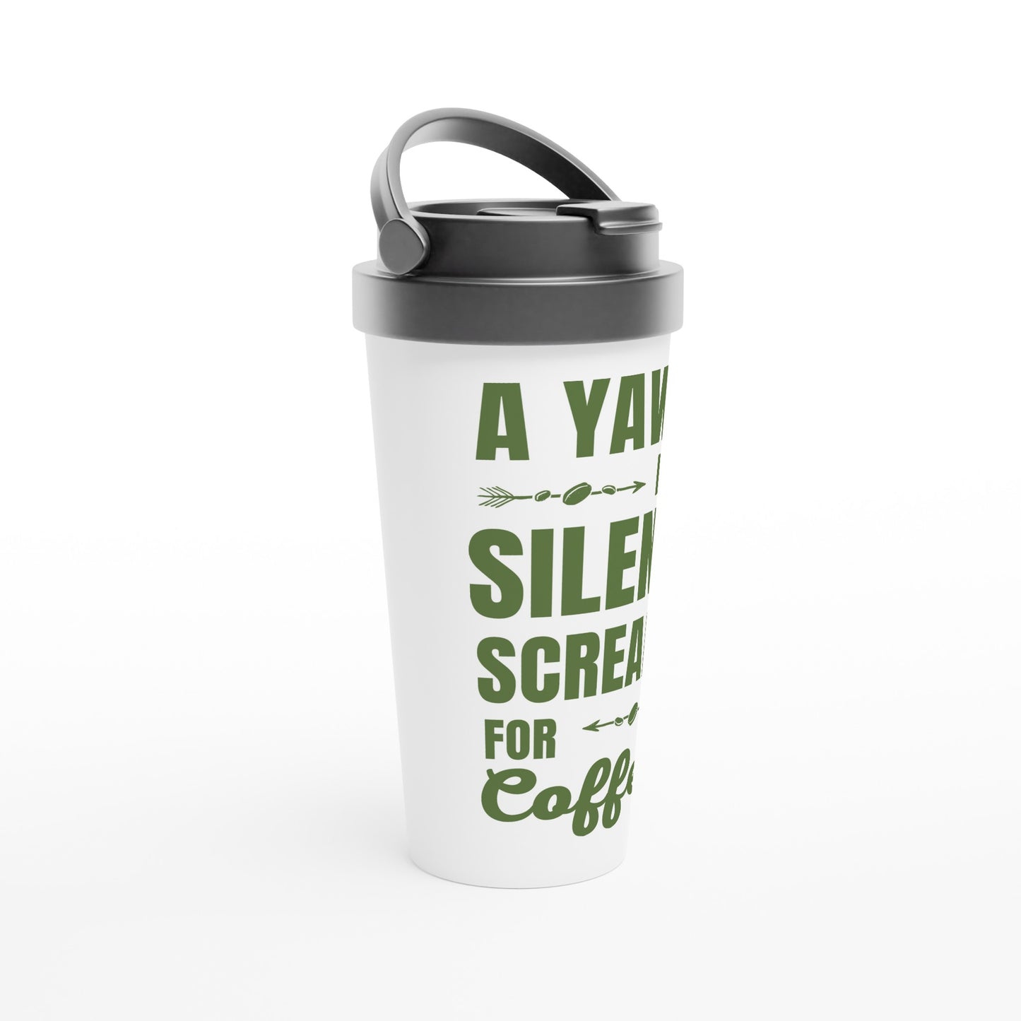 A Yawn Is A Silent Scream For Coffee - White 15oz Stainless Steel Travel Mug Travel Mug Coffee