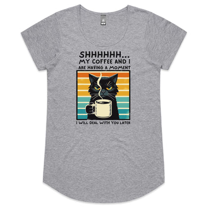 Shhh, My Coffee And I Are Having A Moment, Cat - Womens Scoop Neck T-Shirt