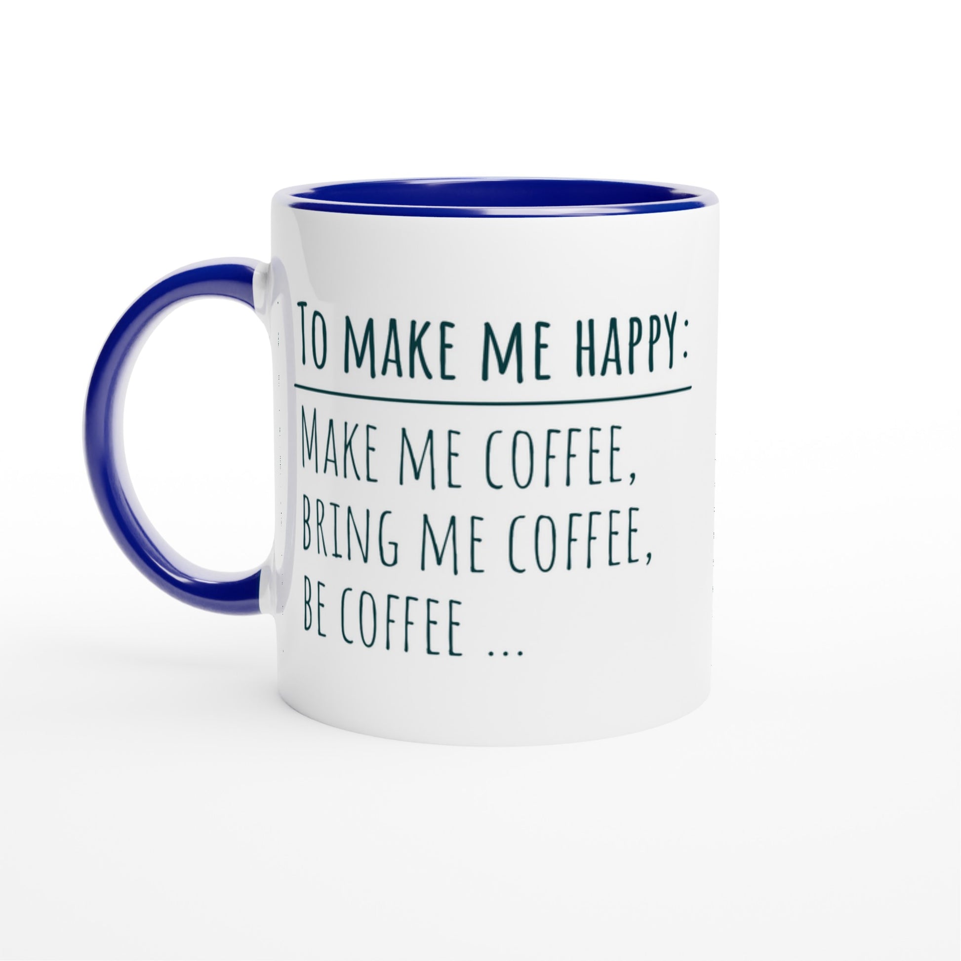 To Make Me Happy, Be Coffee - White 11oz Ceramic Mug with Colour Inside Ceramic Blue Colour 11oz Mug coffee Globally Fulfilled