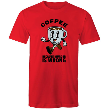Coffee, Because Murder Is Wrong - Mens T-Shirt Red Mens T-shirt Coffee