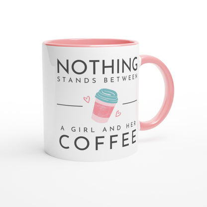 Nothing Stands Between A Girl And Her Coffee - White 11oz Ceramic Mug with Colour Inside Colour 11oz Mug Coffee Globally Fulfilled