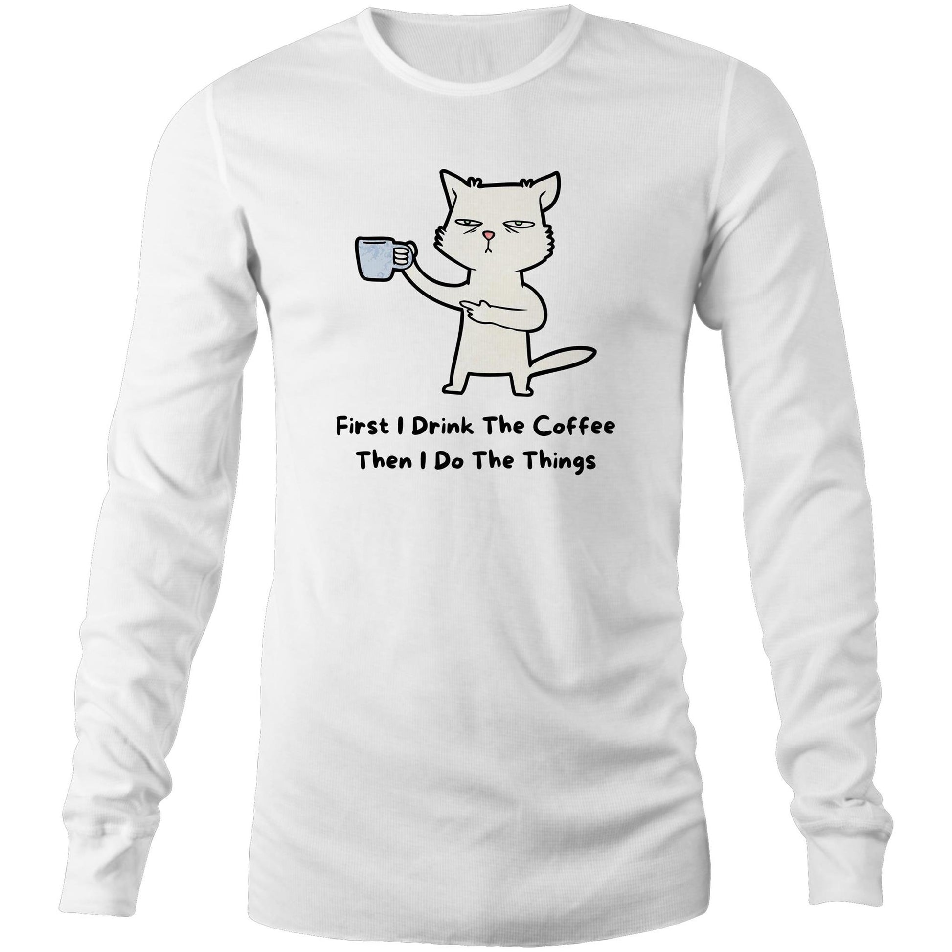 First I Drink The Coffee - Long Sleeve T-Shirt White Unisex Long Sleeve T-shirt animal Coffee