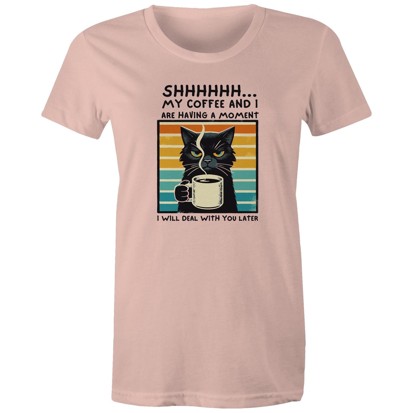 Shhh, My Coffee And I Are Having A Moment, Cat - Womens T-shirt