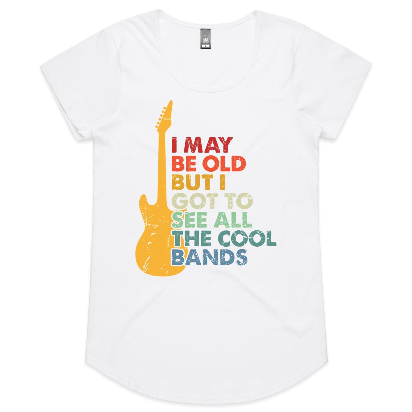 I May Be Old But At Least I Got To See All The Cool Bands - Womens Scoop Neck T-Shirt