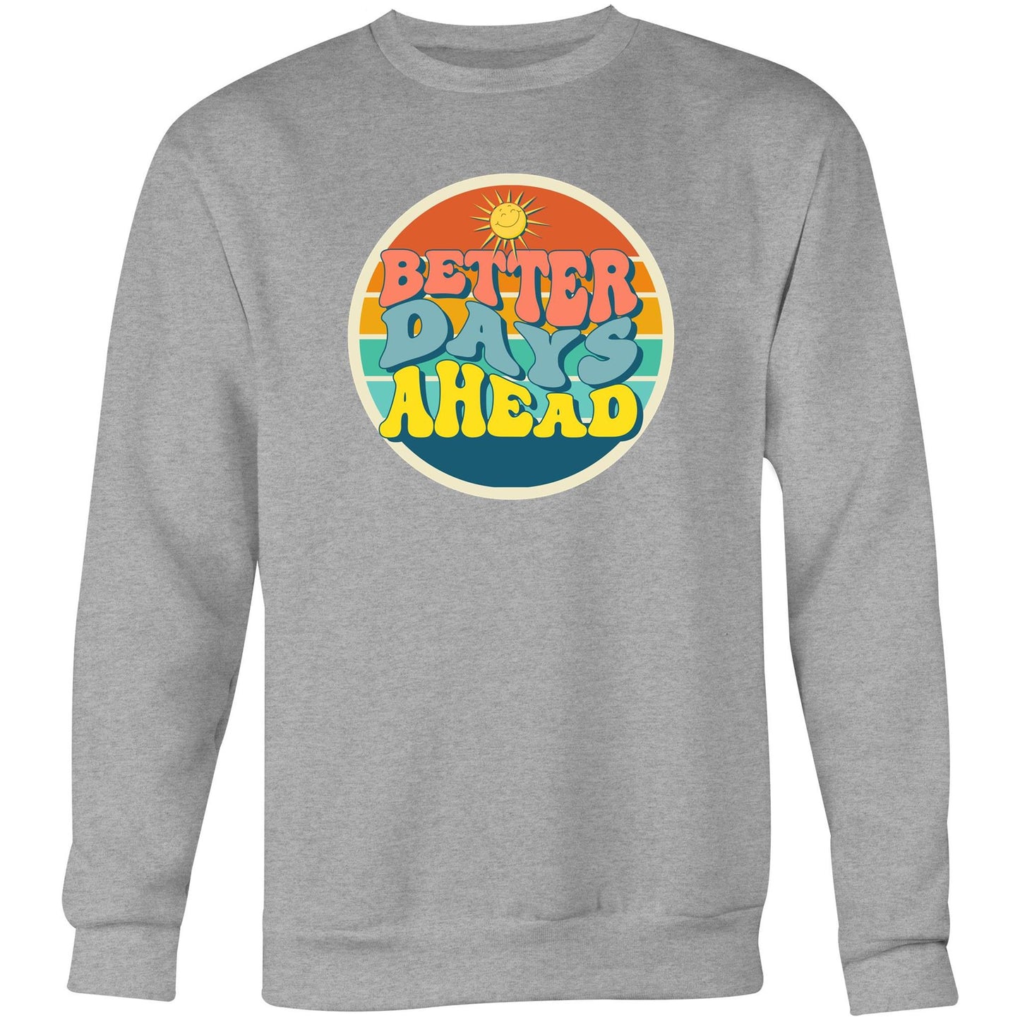 Better Days Ahead - Crew Sweatshirt Grey Marle Sweatshirt Motivation Retro