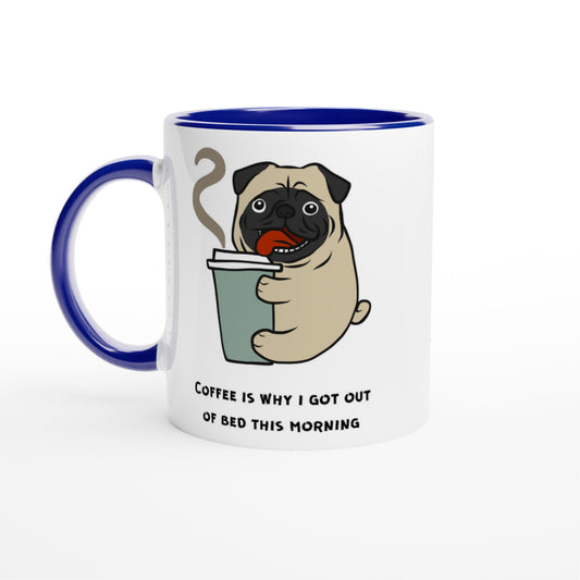 Coffee Is Why I Got Out Of Bed This Morning - White 11oz Ceramic Mug with Colour Inside Ceramic Blue Colour 11oz Mug animal coffee