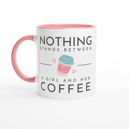 Nothing Stands Between A Girl And Her Coffee - White 11oz Ceramic Mug with Colour Inside Ceramic Pink Colour 11oz Mug Coffee Globally Fulfilled