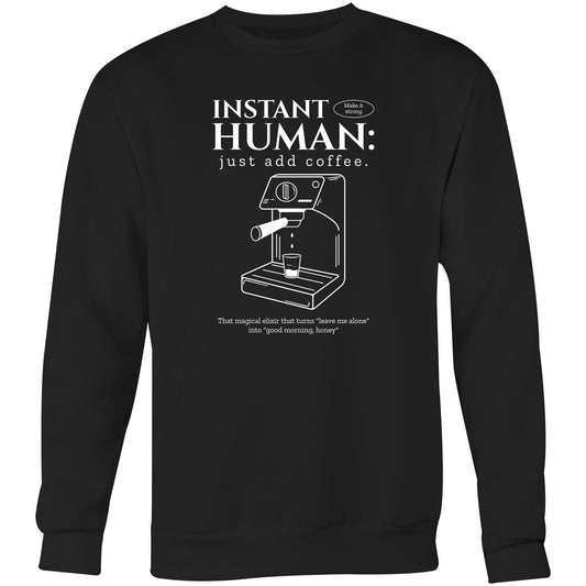 Instant Human Just Add Coffee - Crew Sweatshirt Black Sweatshirt Coffee