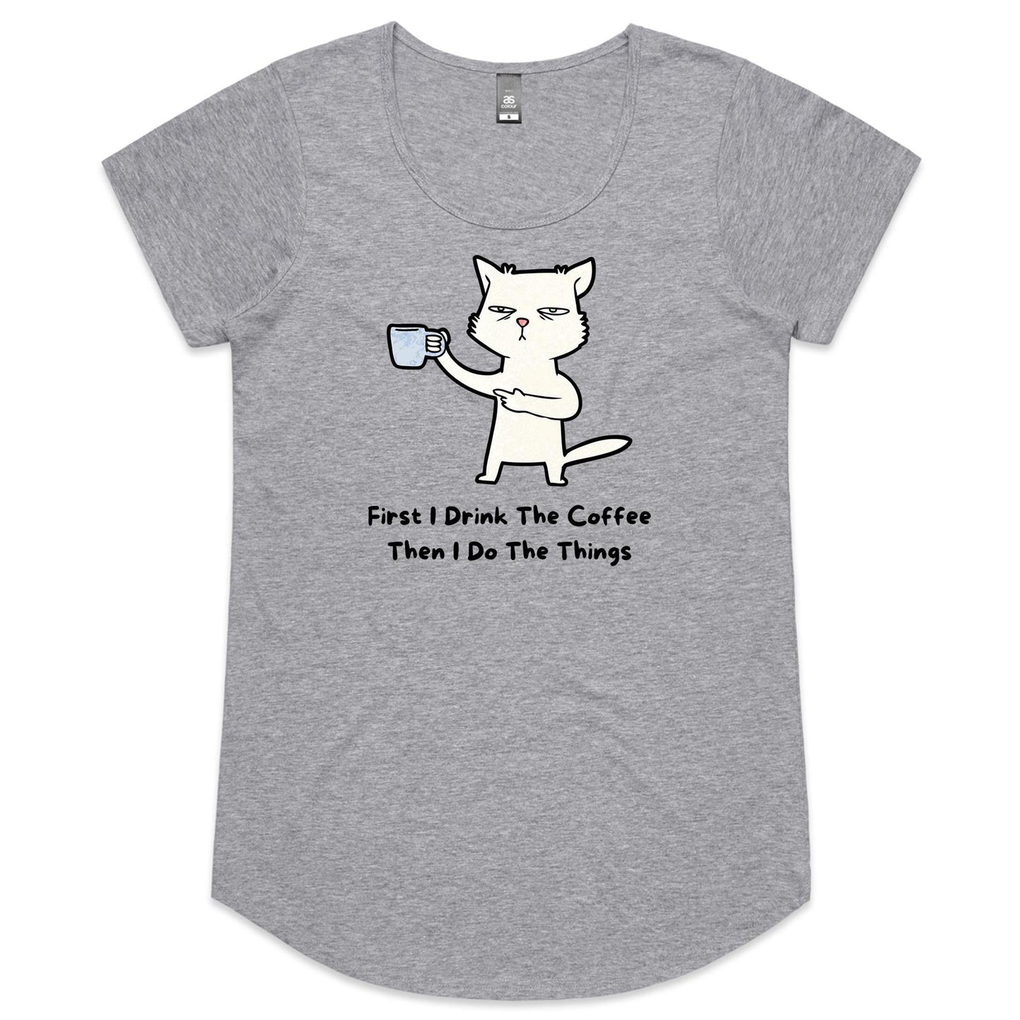 First I Drink The Coffee, Then I Do The Things, Cat - Womens Scoop Neck T-Shirt