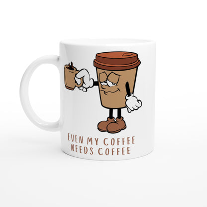 Even My Coffee Needs Coffee - White 11oz Ceramic Mug Default Title White 11oz Mug Coffee Funny Globally Fulfilled