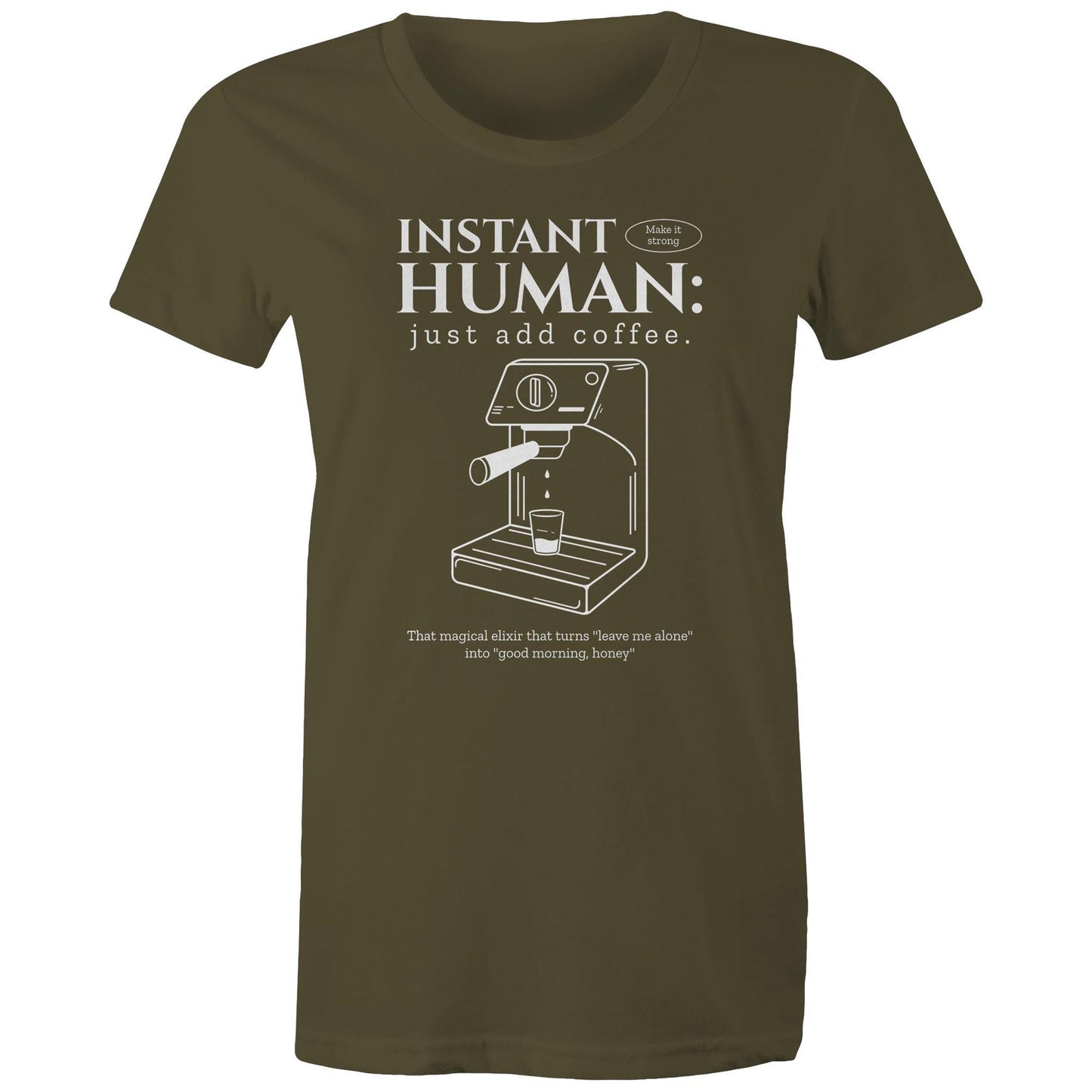 Instant Human Just Add Coffee - Womens T-shirt Army Womens T-shirt Coffee
