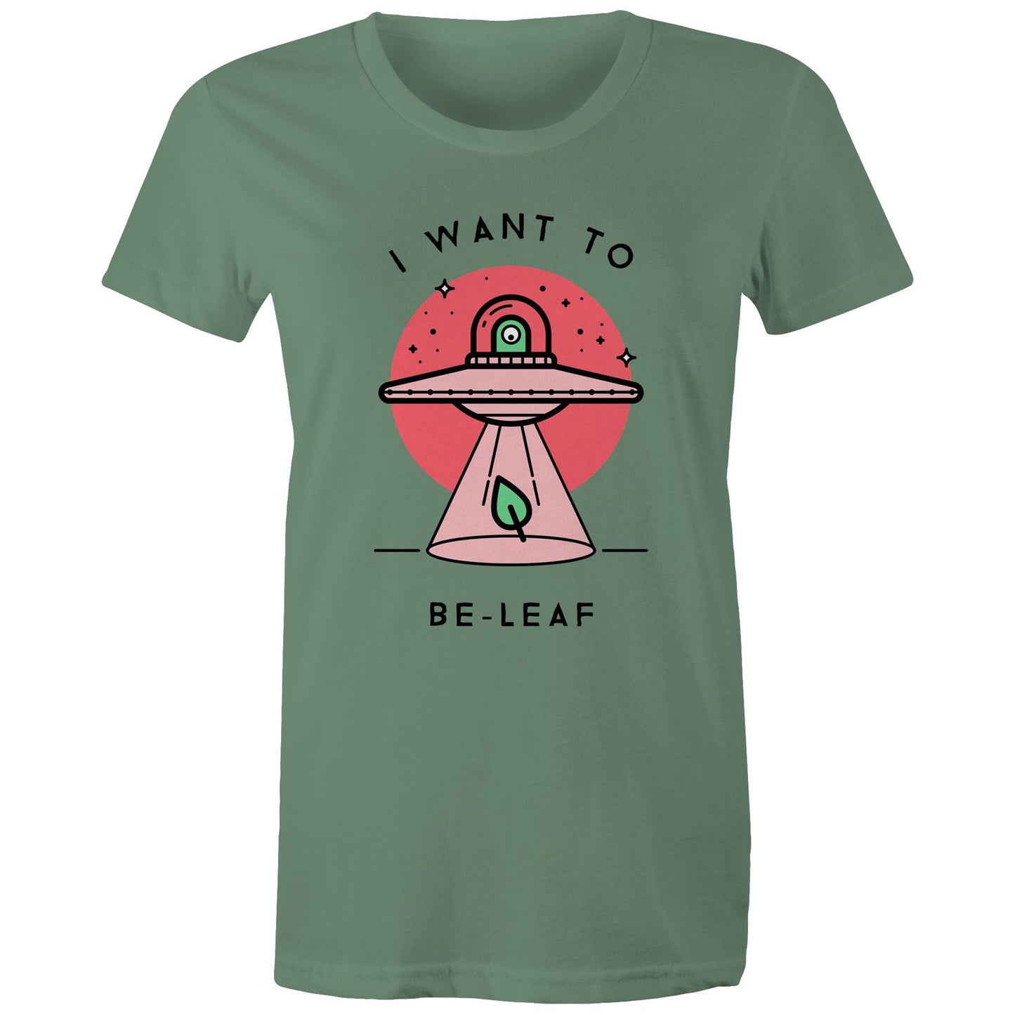 I Want To Be-Leaf, UFO - Womens T-shirt Sage Womens T-shirt Sci Fi