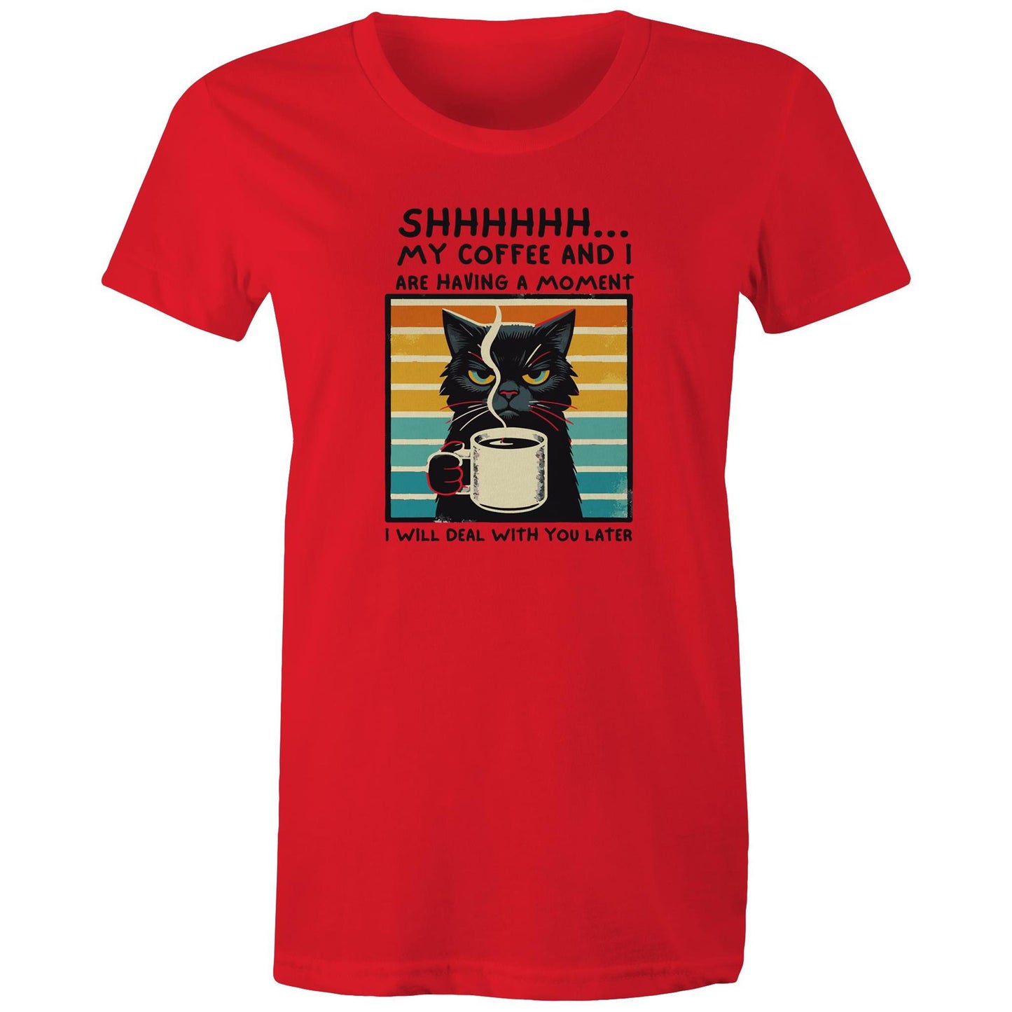 Shhh, My Coffee And I Are Having A Moment, Cat - Womens T-shirt