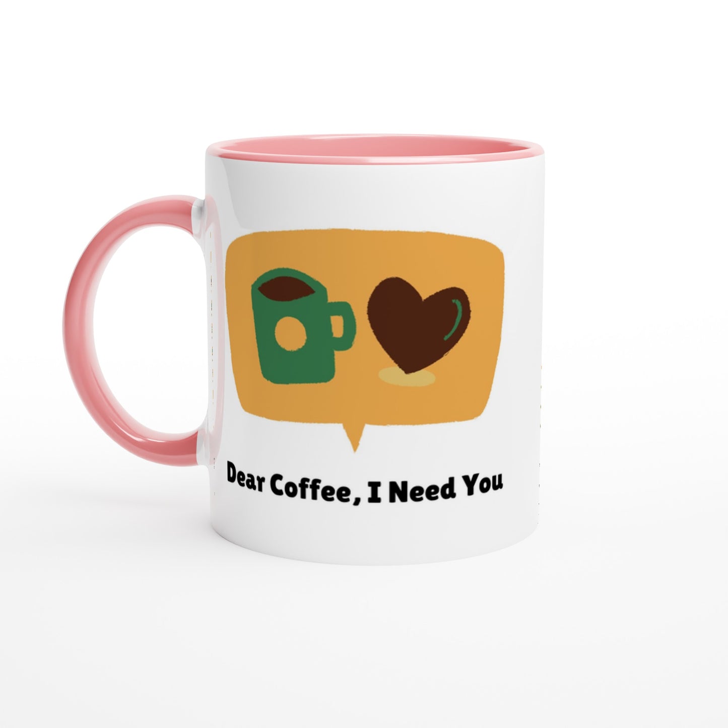 Dear Coffee,I Need You - White 11oz Ceramic Mug with Color Insideu Ceramic Pink Colour 11oz Mug Coffee Globally Fulfilled