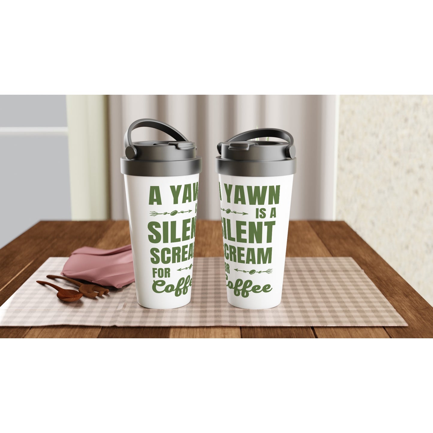 A Yawn Is A Silent Scream For Coffee - White 15oz Stainless Steel Travel Mug Travel Mug Coffee