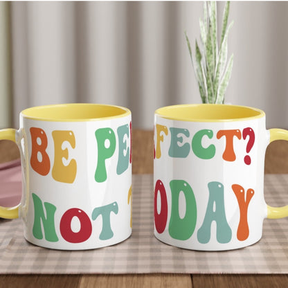 Be Perfect? Not Today - White 11oz Ceramic Mug with Colour Inside Ceramic Yellow Colour 11oz Mug Globally Fulfilled Motivation Positivity