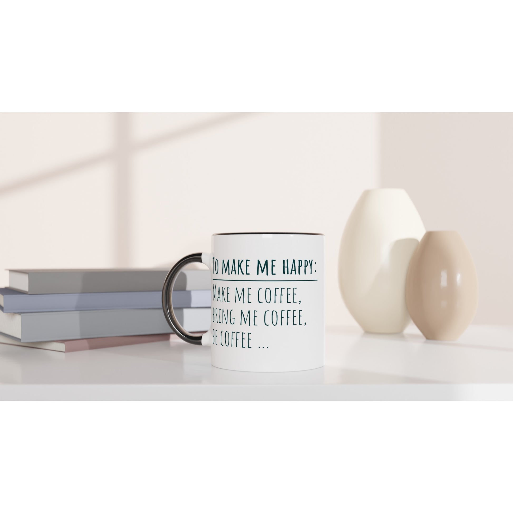 To Make Me Happy, Be Coffee - White 11oz Ceramic Mug with Colour Inside Colour 11oz Mug coffee Globally Fulfilled