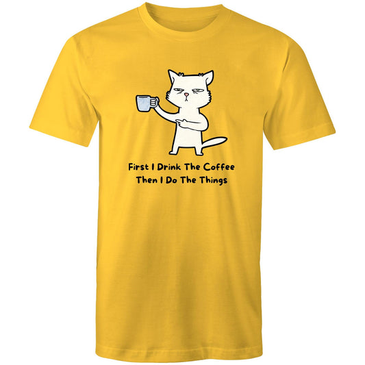 First I Drink The Coffee, Then I Do The Things - Mens T-Shirt