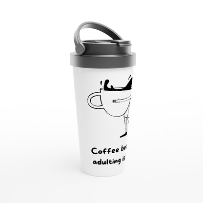 Coffee, Because Adulting Is Hard - White 15oz Stainless Steel Travel Mug Travel Mug Coffee