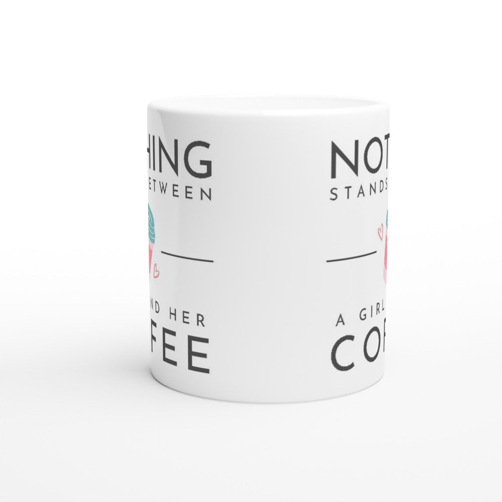 Nothing Stands Between A Girl And Her Coffee - White 11oz Ceramic Mug White 11oz Mug coffee Globally Fulfilled