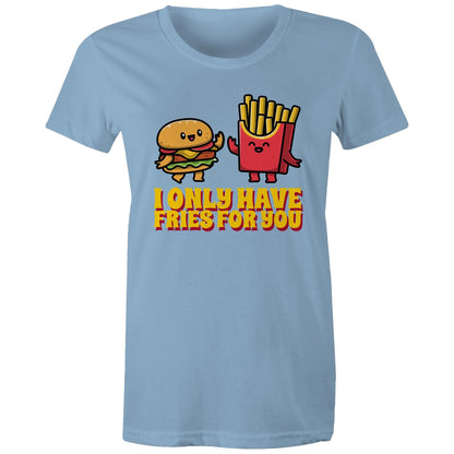 I Only Have Fries For You, Hamburger And Fries - Womens T-shirt