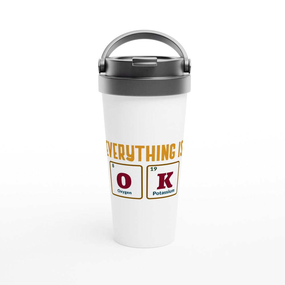 Everything Is OK, Periodic Table Of Elements - White 15oz Stainless Steel Travel Mug Default Title Travel Mug Motivation Science