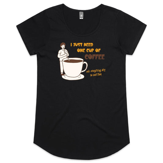 I Just Need One Cup Of Coffee - Womens Scoop Neck T-Shirt