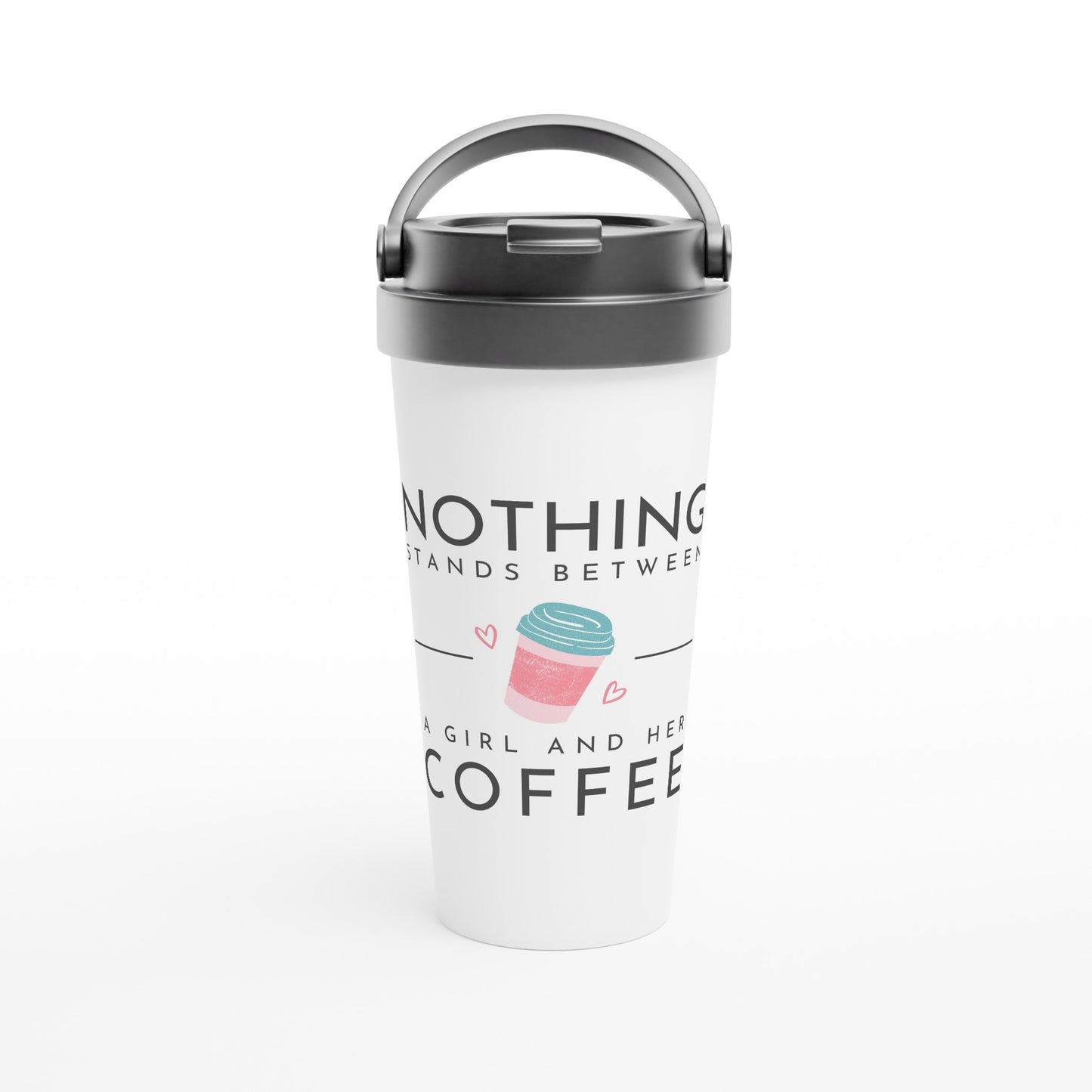 Nothing Stands Between A Girl And Her Coffee - White 15oz Stainless Steel Travel Mug Default Title Travel Mug Coffee Globally Fulfilled