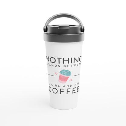 Nothing Stands Between A Girl And Her Coffee - White 15oz Stainless Steel Travel Mug Default Title Travel Mug Coffee Globally Fulfilled