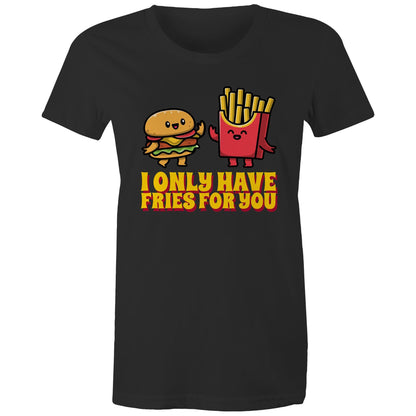 I Only Have Fries For You, Hamburger And Fries - Womens T-shirt