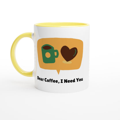 Dear Coffee,I Need You - White 11oz Ceramic Mug with Color Insideu Ceramic Yellow Colour 11oz Mug Coffee Globally Fulfilled